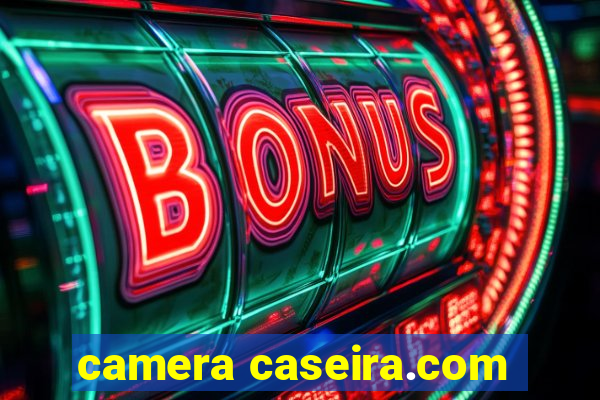 camera caseira.com